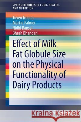 Effect of Milk Fat Globule Size on the Physical Functionality of Dairy Products Tuyen Truong Martin Palmer Nidhi Bansal 9783319238760 Springer