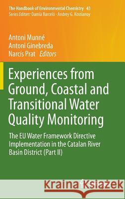 Experiences from Ground, Coastal and Transitional Water Quality Monitoring: The Eu Water Framework Directive Implementation in the Catalan River Basin Munné, Antoni 9783319239033