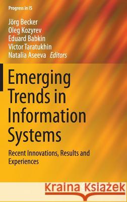 Emerging Trends in Information Systems: Recent Innovations, Results and Experiences Becker, Jörg 9783319239279 Springer