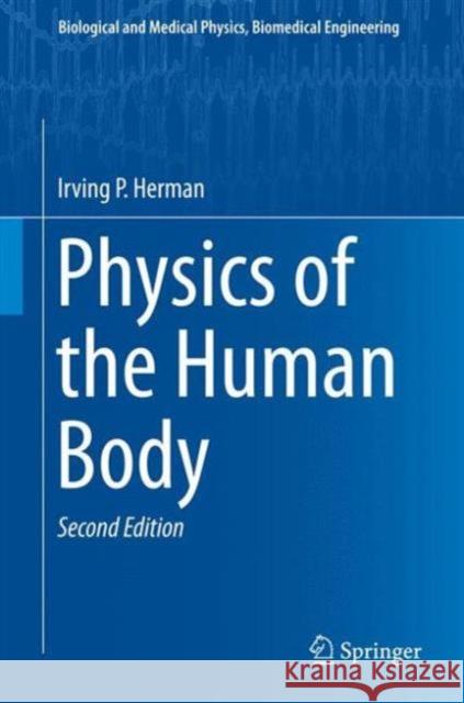 Physics of the Human Body Irving P. Herman 9783319239309 Springer