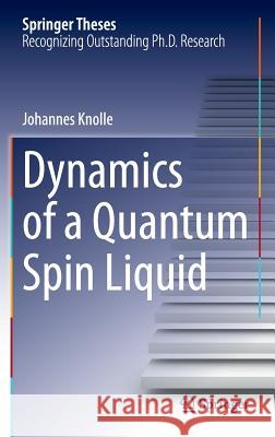 Dynamics of a Quantum Spin Liquid Johannes Knolle 9783319239514