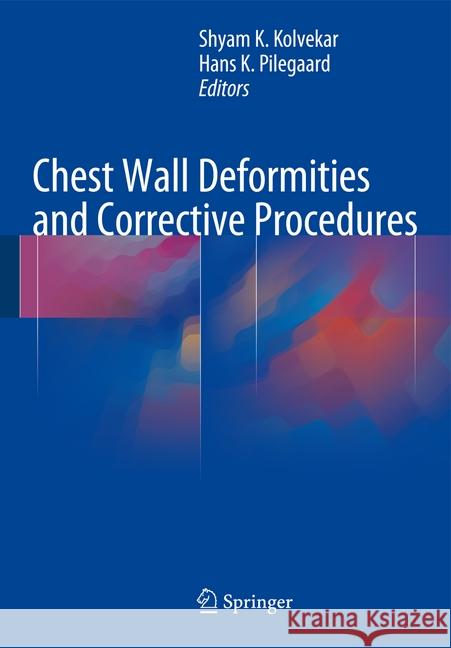 Chest Wall Deformities and Corrective Procedures Shyam Kolvekar Hans Pilegaard 9783319239668 Springer