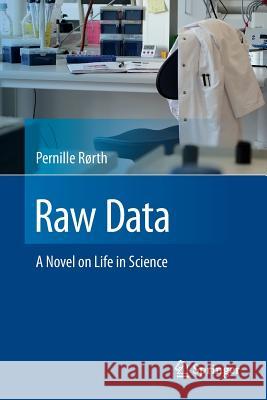 Raw Data: A Novel on Life in Science Rørth, Pernille 9783319239729 Springer