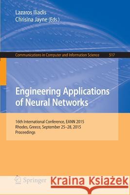 Engineering Applications of Neural Networks: 16th International Conference, Eann 2015, Rhodes, Greece, September 25-28 2015.Proceedings Iliadis, Lazaros 9783319239811 Springer