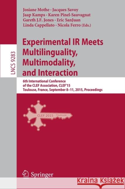 Experimental IR Meets Multilinguality, Multimodality, and Interaction: 6th International Conference of the Clef Association, Clef'15, Toulouse, France Mothe, Josanne 9783319240268 Springer