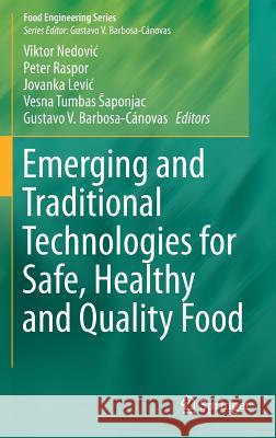 Emerging and Traditional Technologies for Safe, Healthy and Quality Food Viktor Nedovic Peter Raspor Vesna Tumbas 9783319240381 Springer