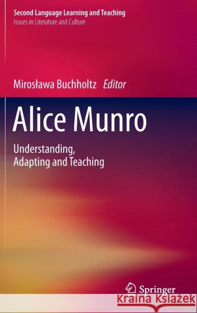 Alice Munro: Understanding, Adapting and Teaching Buchholtz, Miroslawa 9783319240596