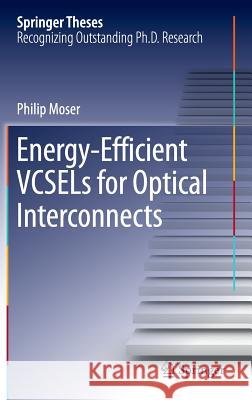 Energy-Efficient Vcsels for Optical Interconnects Moser, Philip 9783319240657 Springer