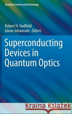 Superconducting Devices in Quantum Optics Robert Hadfield Goran Johansson 9783319240893 Springer