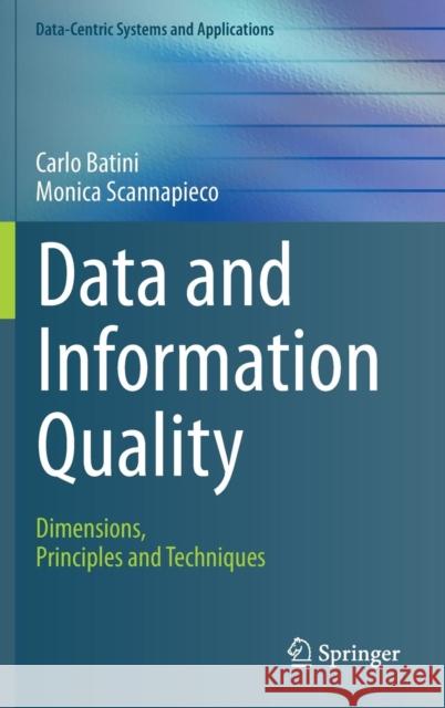 Data and Information Quality: Dimensions, Principles and Techniques Batini, Carlo 9783319241043 Springer