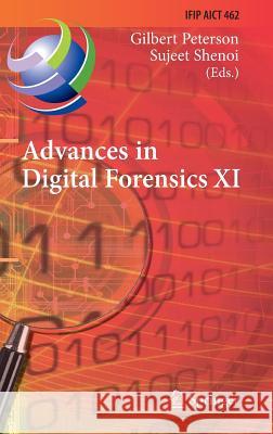 Advances in Digital Forensics XI: 11th Ifip Wg 11.9 International Conference, Orlando, Fl, Usa, January 26-28, 2015, Revised Selected Papers Peterson, Gilbert 9783319241227 Springer
