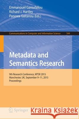 Metadata and Semantics Research: 9th Research Conference, Mtsr 2015, Manchester, Uk, September 9-11, 2015, Proceedings Garoufallou, Emmanouel 9783319241289 Springer