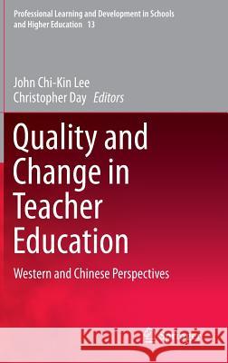 Quality and Change in Teacher Education: Western and Chinese Perspectives Lee, John Chi-Kin 9783319241371 Springer