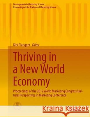 Thriving in a New World Economy: Proceedings of the 2012 World Marketing Congress/Cultural Perspectives in Marketing Conference Plangger, Kirk 9783319241463 Springer