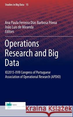 Operations Research and Big Data: Io2015-XVII Congress of Portuguese Association of Operational Research (Apdio) Póvoa, Ana Paula Ferreira Dias Barbosa 9783319241524 Springer
