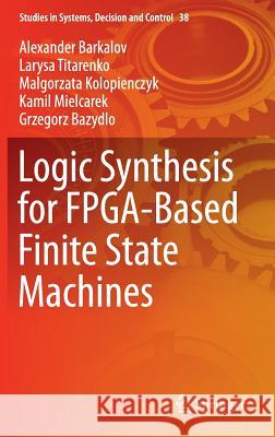 Logic Synthesis for Fpga-Based Finite State Machines Barkalov, Alexander 9783319242002