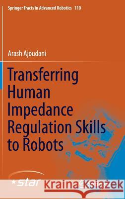 Transferring Human Impedance Regulation Skills to Robots Arash Ajoudani 9783319242033