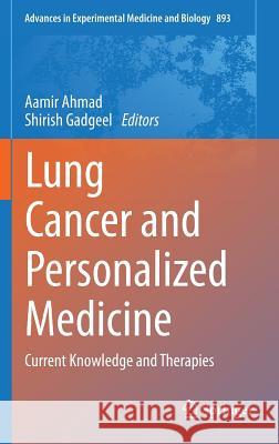 Lung Cancer and Personalized Medicine: Current Knowledge and Therapies Ahmad, Aamir 9783319242217