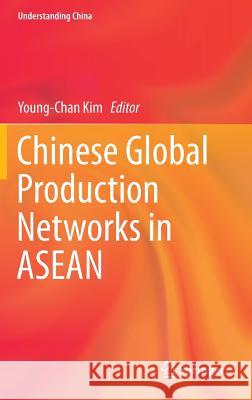 Chinese Global Production Networks in ASEAN Young-Chan Kim 9783319242309 Springer