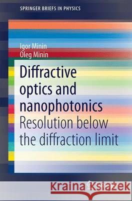 Diffractive Optics and Nanophotonics: Resolution Below the Diffraction Limit Minin, Igor 9783319242514 Springer