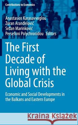The First Decade of Living with the Global Crisis: Economic and Social Developments in the Balkans and Eastern Europe Karasavvoglou, Anastasios 9783319242668 Springer