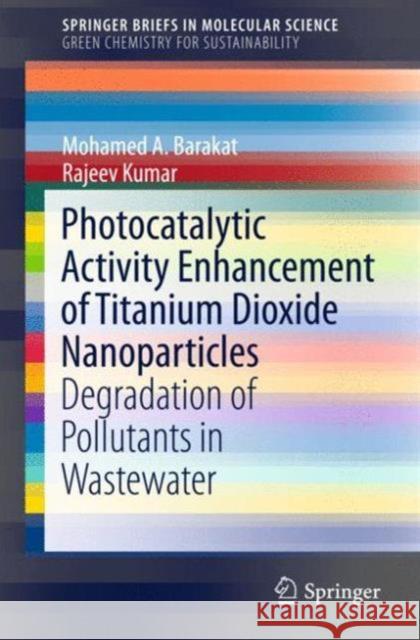 Photocatalytic Activity Enhancement of Titanium Dioxide Nanoparticles: Degradation of Pollutants in Wastewater A. Barakat, Mohamed 9783319242699 Springer