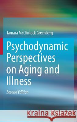 Psychodynamic Perspectives on Aging and Illness Tamara McClintock Greenberg 9783319242873 Springer