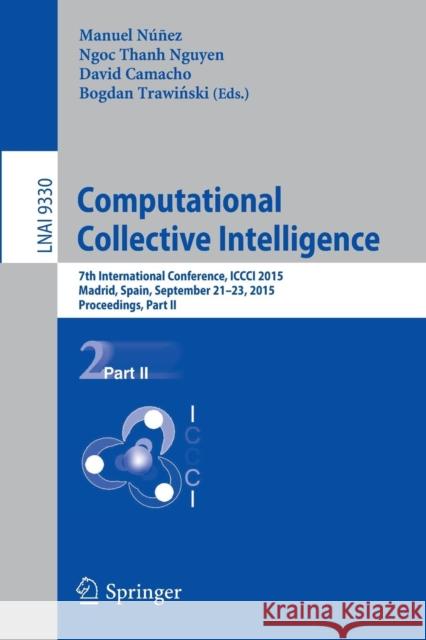Computational Collective Intelligence: 7th International Conference, ICCCI 2015, Madrid, Spain, September 21-23, 2015, Proceedings, Part II Núñez, Manuel 9783319243054 Springer