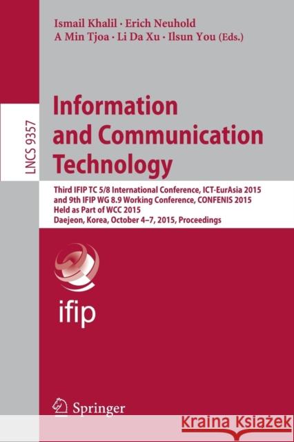 Information and Communication Technology: Third Ifip Tc 5/8 International Conference, Ict-Eurasia 2015, and 9th Ifip Wg 8.9 Working Conference, Confen Khalil, Ismail 9783319243146 Springer