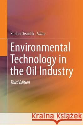 Environmental Technology in the Oil Industry Stefan Orszulik 9783319243320