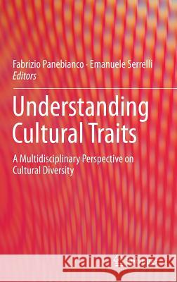 Understanding Cultural Traits: A Multidisciplinary Perspective on Cultural Diversity Panebianco, Fabrizio 9783319243474 Springer