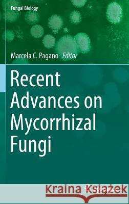 Recent Advances on Mycorrhizal Fungi Marcela Pagano 9783319243535 Springer