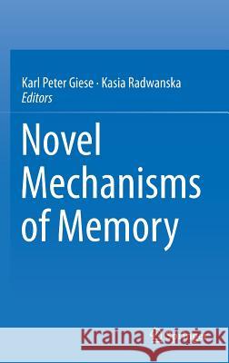 Novel Mechanisms of Memory Karl Peter Giese Kasia Radwanska 9783319243627 Springer