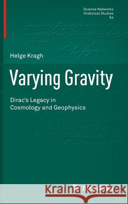 Varying Gravity: Dirac's Legacy in Cosmology and Geophysics Kragh, Helge 9783319243771