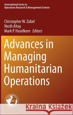 Advances in Managing Humanitarian Operations Nezih Altay Mark P. Haselkorn Christopher W. Zobel 9783319244167 Springer