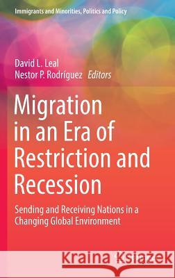 Migration in an Era of Restriction and Recession: Sending and Receiving Nations in a Changing Global Environment Leal, David L. 9783319244433