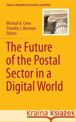 The Future of the Postal Sector in a Digital World Michael Crew Timothy J. Brennan 9783319244525