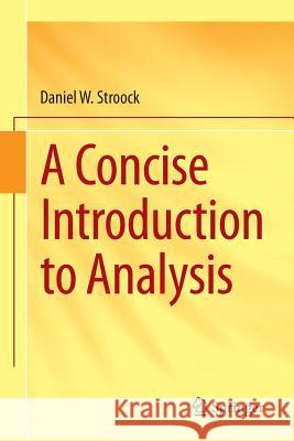 A Concise Introduction to Analysis Daniel Stroock 9783319244679