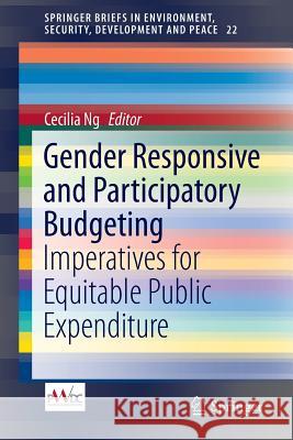 Gender Responsive and Participatory Budgeting: Imperatives for Equitable Public Expenditure Ng, Cecilia 9783319244945