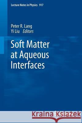 Soft Matter at Aqueous Interfaces Peter Lang Yi Liu 9783319245003