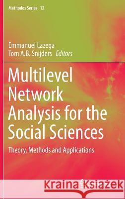 Multilevel Network Analysis for the Social Sciences: Theory, Methods and Applications Lazega, Emmanuel 9783319245188 Springer