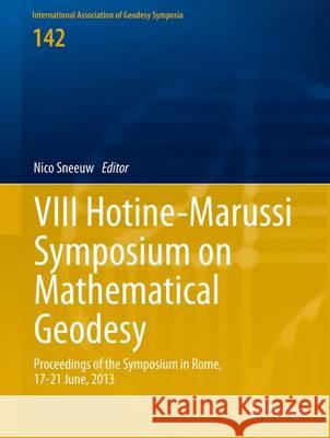 VIII Hotine-Marussi Symposium on Mathematical Geodesy: Proceedings of the Symposium in Rome, 17-21 June, 2013 Sneeuw, Nico 9783319245485 Springer