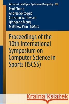 Proceedings of the 10th International Symposium on Computer Science in Sports (Iscss) Chung, Paul 9783319245584 Springer