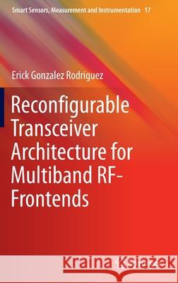 Reconfigurable Transceiver Architecture for Multiband Rf-Frontends Rodriguez, Erick Gonzalez 9783319245799