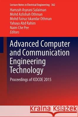 Advanced Computer and Communication Engineering Technology: Proceedings of Icocoe 2015 Sulaiman, Hamzah Asyrani 9783319245829 Springer