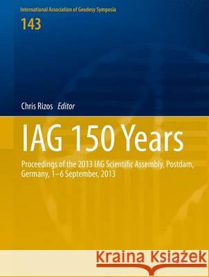 Iag 150 Years: Proceedings of the 2013 Iag Scientific Assembly, Postdam, Germany, 1-6 September, 2013 Rizos, Chris 9783319246031 Springer