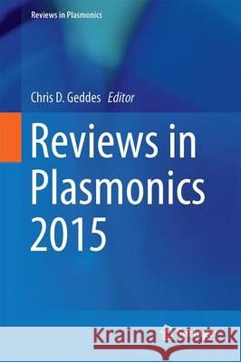 Reviews in Plasmonics 2015 Chris D. Geddes 9783319246048