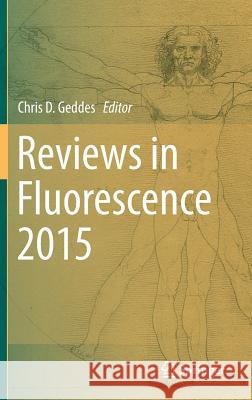 Reviews in Fluorescence 2015 Chris D. Geddes 9783319246079