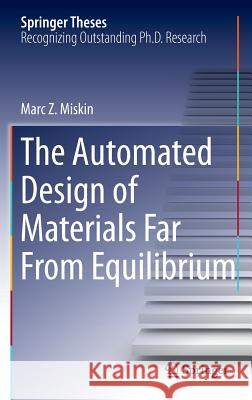 The Automated Design of Materials Far from Equilibrium Miskin, Marc Z. 9783319246192 Springer