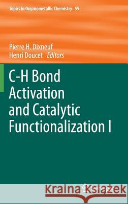 C-H Bond Activation and Catalytic Functionalization I Pierre H. Dixneuf Henri Doucet 9783319246284 Springer